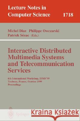 Interactive Distributed Multimedia Systems and Telecommunication Services: 6th International Workshop, Idms'99, Toulouse, France, October 12-15, 1999, Diaz, Michel 9783540665953 Springer