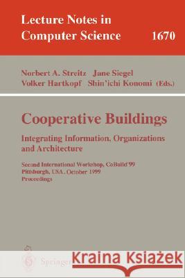 Cooperative Buildings. Integrating Information, Organizations, and Architecture: Second International Workshop, Cobuild'99, Pittsburgh, Pa, Usa, Octob Streitz, Norbert 9783540665960