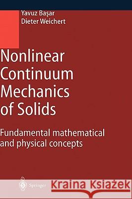 Nonlinear Continuum Mechanics of Solids: Fundamental Mathematical and Physical Concepts Basar, Yavuz 9783540666011 SPRINGER-VERLAG BERLIN AND HEIDELBERG GMBH & 