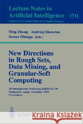 New Directions in Rough Sets, Data Mining, and Granular-Soft Computing: 7th International Workshop, Rsfdgrc'99, Yamaguchi, Japan, November 9-11, 1999 Zhong, Ning 9783540666455