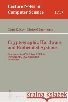 Cryptographic Hardware and Embedded Systems: First International Workshop, CHES'99 Worcester, MA, USA, August 12-13, 1999 Proceedings Cetin K. Koc, Christof Paar 9783540666462