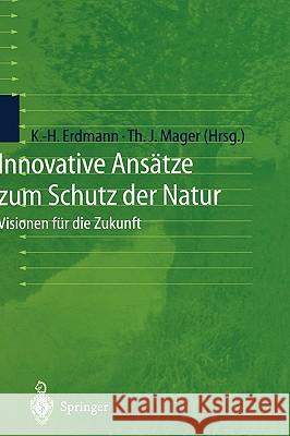 Innovative Ansätze Zum Schutz Der Natur: Visionen Für Die Zukunft Erdmann, Karl-Heinz 9783540666677