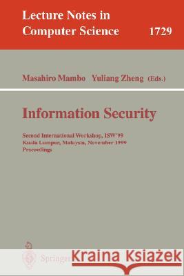 Information Security: Second International Workshop, ISW'99, Kuala Lumpur, Malaysia, November 6-7, 1999 Proceedings Masahiro Mambo, Yuliang Zheng 9783540666950 Springer-Verlag Berlin and Heidelberg GmbH & 