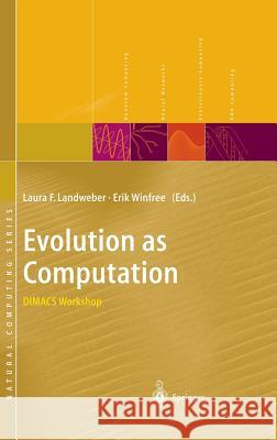 Evolution as Computation: Dimacs Workshop, Princeton, January 1999 Landweber, Laura F. 9783540667094 Springer