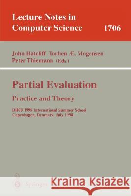 Partial Evaluation: Practice and Theory: DIKU 1998 International Summer School, Copenhagen, Denmark, June 29 - July 10, 1998 John Hatcliff, Torben Mogensen, Peter Thiemann 9783540667100