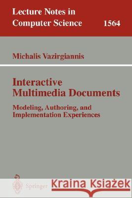 Interactive Multimedia Documents: Modeling, Authoring, and Implementation Experiences Vazirgiannis, Michalis 9783540667117 Springer