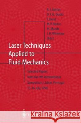 Laser Techniques Applied to Fluid Mechanics: Selected Papers from the 9th International Symposium Lisbon, Portugal, July 13-16, 1998 R. J. Adrian D. F. G. Durao F. Durst 9783540667384 Springer