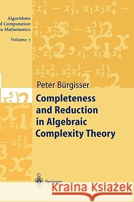 Completeness and Reduction in Algebraic Complexity Theory Peter Burgisser 9783540667520