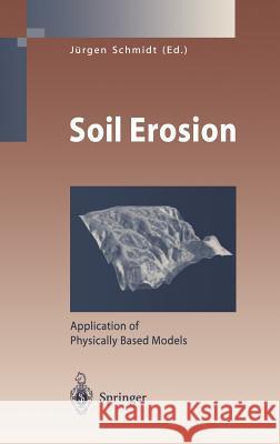 Soil Erosion: Application of Physically Based Models Schmidt, Jürgen 9783540667643 Springer