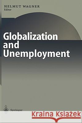 Globalization and Unemployment Helmut Wagner Helmut M. Wagner 9783540667650 Springer