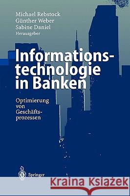 Informationstechnologie in Banken: Optimierung Von Geschäftsprozessen Rebstock, Michael 9783540667681