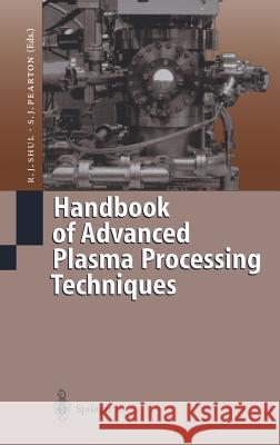 Handbook of Advanced Plasma Processing Techniques R. J. Shul R. J. Shul S. J. Pearton 9783540667728 Springer
