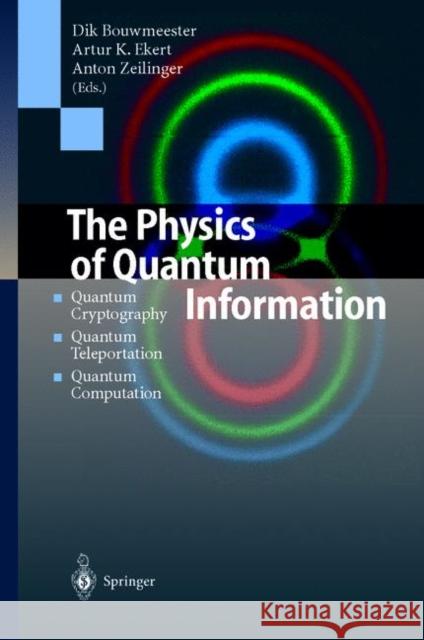 The Physics of Quantum Information: Quantum Cryptography, Quantum Teleportation, Quantum Computation Bouwmeester, Dirk 9783540667780 Springer-Verlag Berlin and Heidelberg GmbH & 