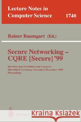 Secure Networking - Cqre (Secure) '99: International Exhibition and Congress Düsseldorf, Germany, November 30 - December 2, 1999, Proceedings Baumgart, Rainer 9783540668008 Springer