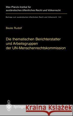 Die Thematischen Berichterstatter Und Arbeitsgruppen Der Un-Menschenrechtskommission: Ihr Beitrag Zur Fortentwicklung Des Internationalen Menschenrech Rudolf, Beate 9783540668374 Springer