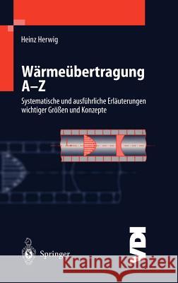 Wärmeübertragung A-Z: Systematische Und Ausführliche Erläuterungen Wichtiger Größen Und Konzepte Herwig, Heinz 9783540668527
