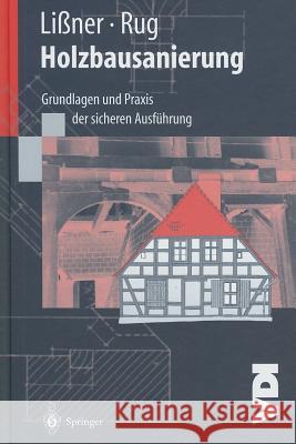 Holzbausanierung: Grundlagen Und Praxis Der Sicheren Ausführung Lißner, Karin 9783540668756 Springer, Berlin