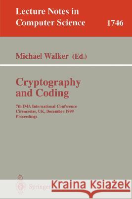 Cryptography and Coding: 7th IMA International Conference, Cirencester, UK, December 20-22, 1999 Proceedings Michael Walker 9783540668879 Springer-Verlag Berlin and Heidelberg GmbH & 