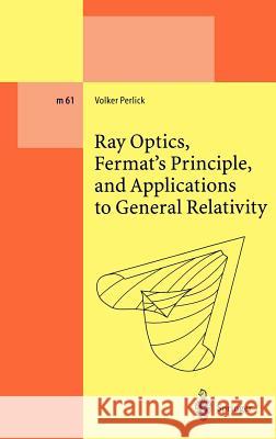 Ray Optics, Fermat's Principle, and Applications to General Relativity Volker Perlick V. Perlick 9783540668985 Springer