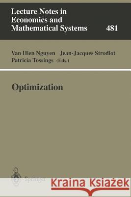 Optimization: Proceedings of the 9th Belgian-French-German Conference on Optimization Namur, September 7–11, 1998 Van Hien Nguyen, Jean-Jacques Strodiot, Patricia Tossings 9783540669050