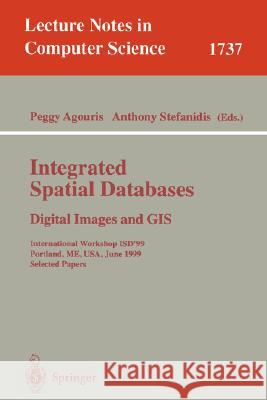 Integrated Spatial Databases: Digital Images and GIS: International Workshop Isd'99 Portland, Me, Usa, June 14-16, 1999 Selected Papers Agouris, Peggy 9783540669319
