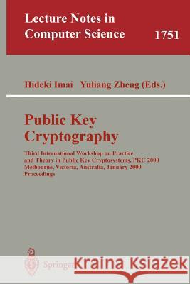 Public Key Cryptography: Third International Workshop on Practice and Theory in Public Key Cryptosystems, Pkc 2000, Melbourne, Victoria, Austra Imai, Hideki 9783540669678 Springer