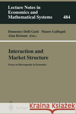 Interaction and Market Structure: Essays on Heterogeneity in Economics Domenico Delli Gatti, Mauro Gallegati, Alan P. Kirman 9783540669791 Springer-Verlag Berlin and Heidelberg GmbH & 