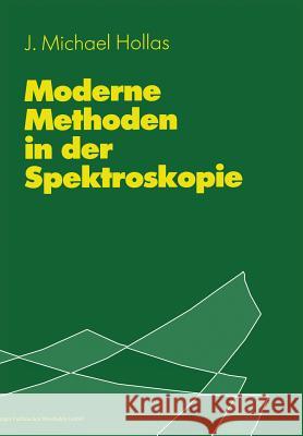 Moderne Methoden in Der Spektroskopie J. Michael Hollas M. Beckendorf S. Wohlrab 9783540670087