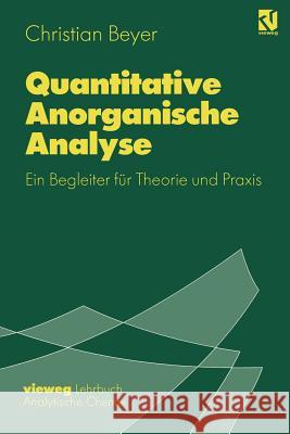 Quantitative Anorganische Analyse: Ein Begleiter Für Theorie Und Praxis Beyer, Christian 9783540670148