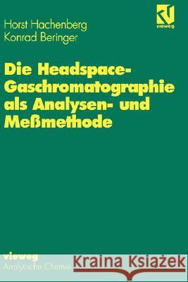 Die Headspace-Gaschromatographie ALS Analysen- Und Meßmethode Hachenberg, Horst 9783540670193 Springer