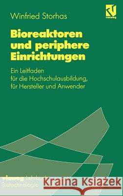 Bioreaktoren Und Periphere Einrichtungen: Ein Leitfaden Für Die Hochschulausbildung, Für Hersteller Und Anwender Storhas, Winfried 9783540670544 Springer