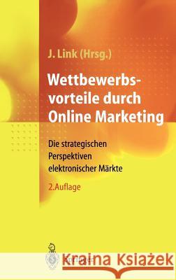 Wettbewerbsvorteile Durch Online Marketing: Die Strategischen Perspektiven Elektronischer Märkte Tiedtke, D. 9783540670728 Springer