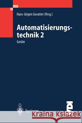 Automatisierungstechnik 2: Geräte Hans-Jürgen Gevatter 9783540670858 Springer-Verlag Berlin and Heidelberg GmbH & 