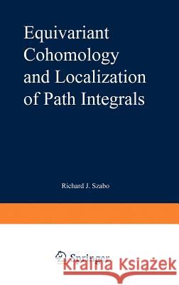 Equivariant Cohomology and Localization of Path Integrals Richard J. Szabo 9783540671268 Springer