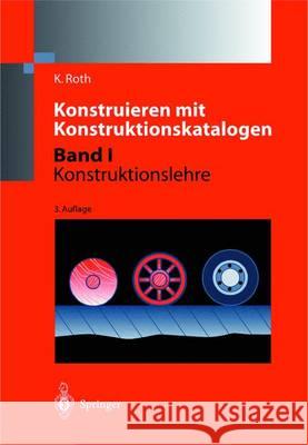 Konstruieren Mit Konstruktionskatalogen: Band 1: Konstruktionslehre Roth, Karlheinz 9783540671428