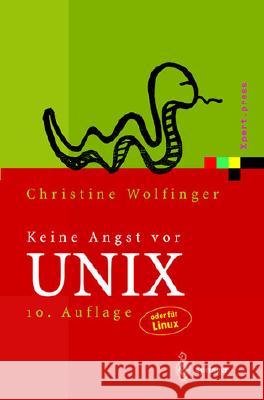 Keine Angst VOR Unix: Ein Lehrbuch Für Einsteiger in Unix, Linux, Solaris, Hp-Ux, AIX Und Andere Unix-Derivate Wolfinger, Christine 9783540671534 Springer