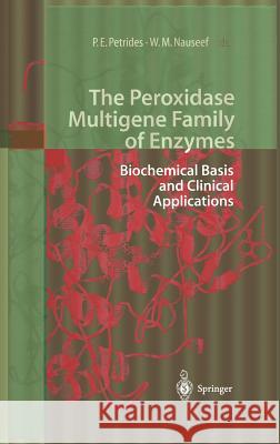 The Peroxidase Multigene Family of Enzymes: Biochemical Basis and Clinical Applications Petrides, Petro E. 9783540671541 Springer