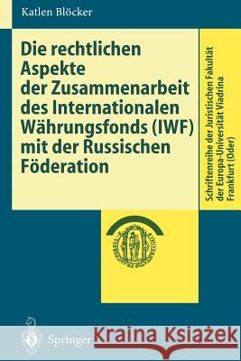 Die Rechtlichen Aspekte Der Zusammenarbeit Des Internationalen Währungsfonds (Iwf) Mit Der Russischen Föderation Blöcker, Katlen 9783540671657 Springer