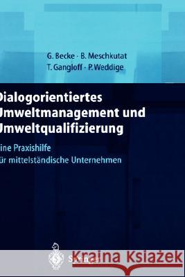 Dialogorientiertes Umweltmanagement Und Umweltqualifizierung: Eine Praxishilfe Für Mittelständische Unternehmen Becke, Guido 9783540671732 Springer