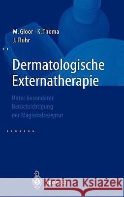 Dermatologische Externatherapie: Unter Besonderer Berücksichtigung Der Magistralrezeptur Gloor, M. 9783540671749