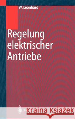 Regelung Elektrischer Antriebe Leonhard, Werner Schumacher, Walter  9783540671794 Springer, Berlin