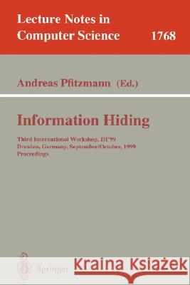Information Hiding: Third International Workshop, Ih'99, Dresden, Germany, September 29 - October 1, 1999 Proceedings Pfitzmann, Andreas 9783540671824