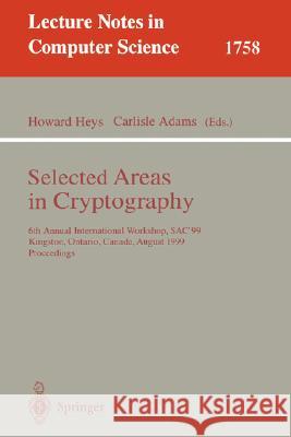 Selected Areas in Cryptography: 6th Annual International Workshop, Sac'99 Kingston, Ontario, Canada, August 9-10, 1999 Proceedings Heys, Howard 9783540671855 Springer