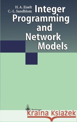 Integer Programming and Network Models Horst A. Eiselt H. a. Eiselt C. L. Sandblom 9783540671916 Springer