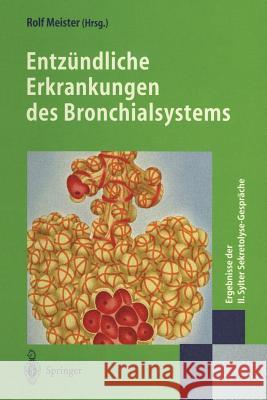 Entzündliche Erkrankungen Des Bronchialsystems: Ergebnisse Der II. Sylter Sekretolyse-Gespräche Meister, Rolf 9783540672333