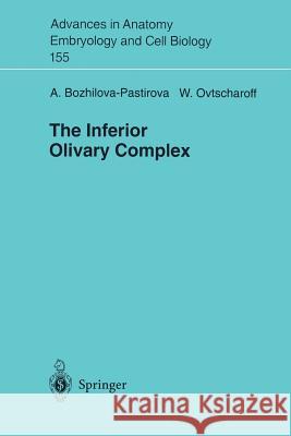 The Inferior Oilvary Complex A. Bozhilova-Pastirova W. A. Ovtscharoff Anastasia Bozhilova-Pastirova 9783540672340 Springer