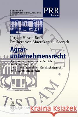 Agrar-Unternehmensrecht: Der Landwirtschaftliche Betrieb Im Spannungsfeld Zwischen Allgemeinem Gesellschaftsrecht Und Agrarsonderrecht Both Freiherr Von Maercken Zu Geerath, J 9783540672357 Springer