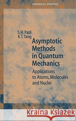 Asymptotic Methods in Quantum Mechanics: Application to Atoms, Molecules and Nuclei Patil, S. H. 9783540672401 Springer