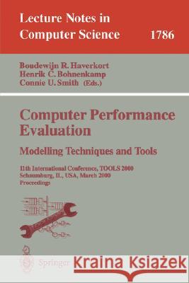 Computer Performance Evaluation, Modelling Techniques and Tools 2000 : 11th International Conference, Tools 2000 Schaumburg, IL, USA, March 25-31, 2000. Proceedings B. R. Haverkort H. C. Bohnenkamp C. U. Smith 9783540672609 