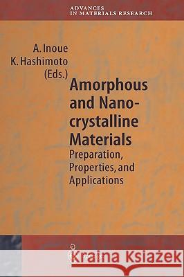 Amorphous and Nanocrystalline Materials: Preparation, Properties, and Applications A. Inoue, K. Hashimoto 9783540672715 Springer-Verlag Berlin and Heidelberg GmbH & 